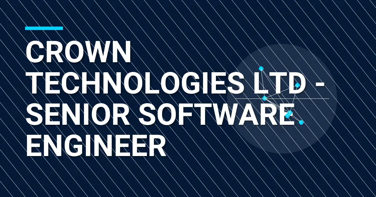 Crown Technologies Ltd - Senior Software Engineer