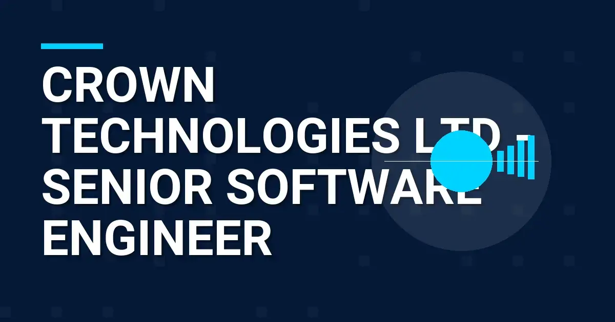 Crown Technologies Ltd - Senior Software Engineer