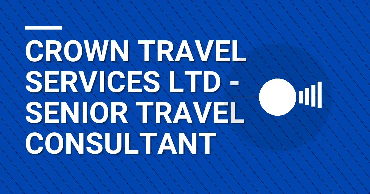 Crown Travel Services Ltd - Senior Travel Consultant