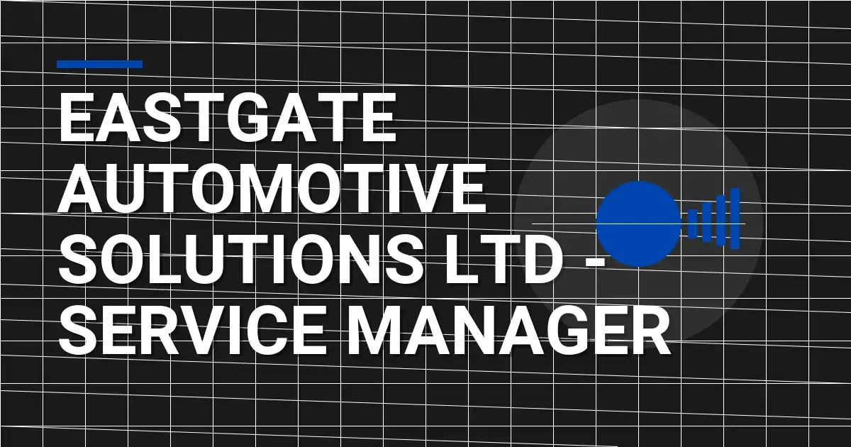 Eastgate Automotive Solutions Ltd - Service Manager