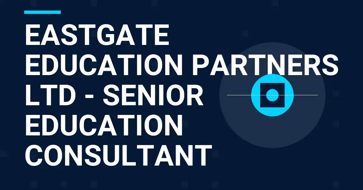 Eastgate Education Partners Ltd - Senior Education Consultant