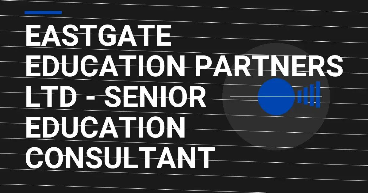 Eastgate Education Partners Ltd - Senior Education Consultant