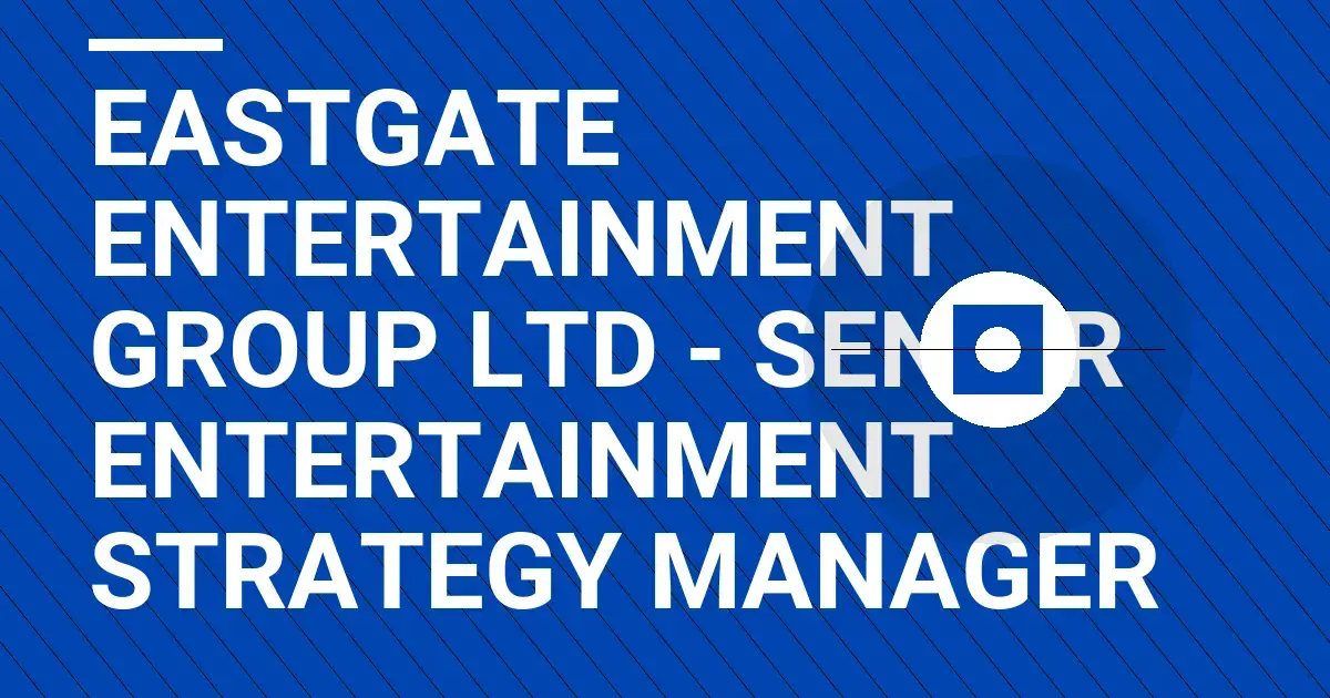 Eastgate Entertainment Group Ltd - Senior Entertainment Strategy Manager