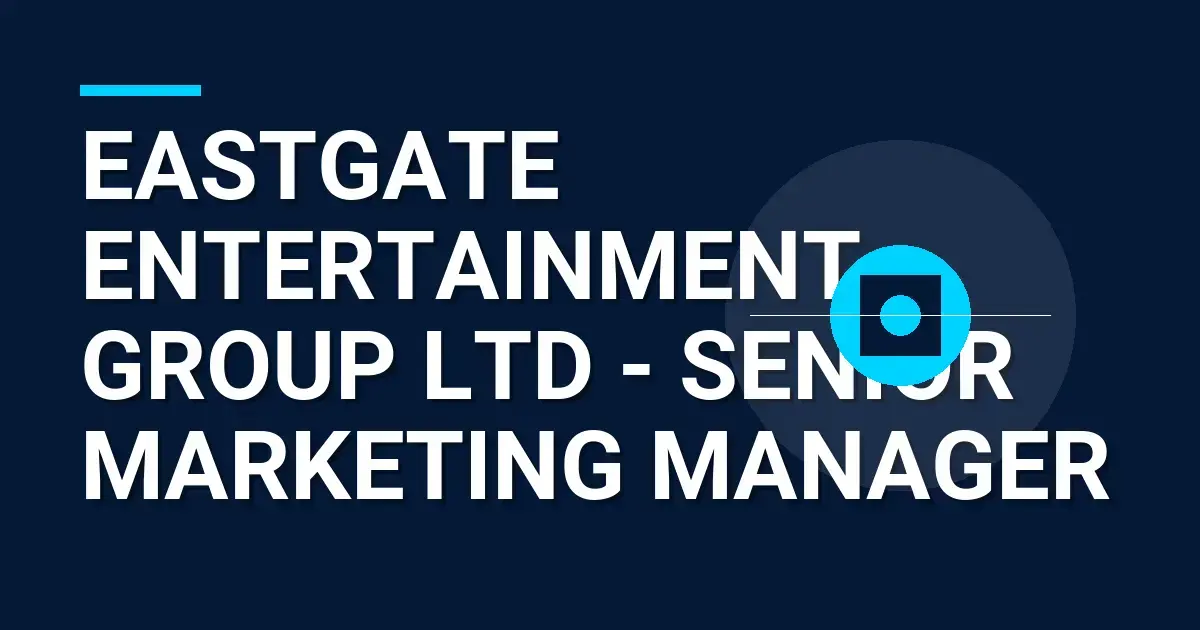 Eastgate Entertainment Group Ltd - Senior Marketing Manager