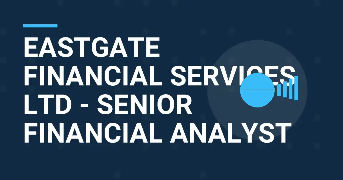 Eastgate Financial Services Ltd - Senior Financial Analyst