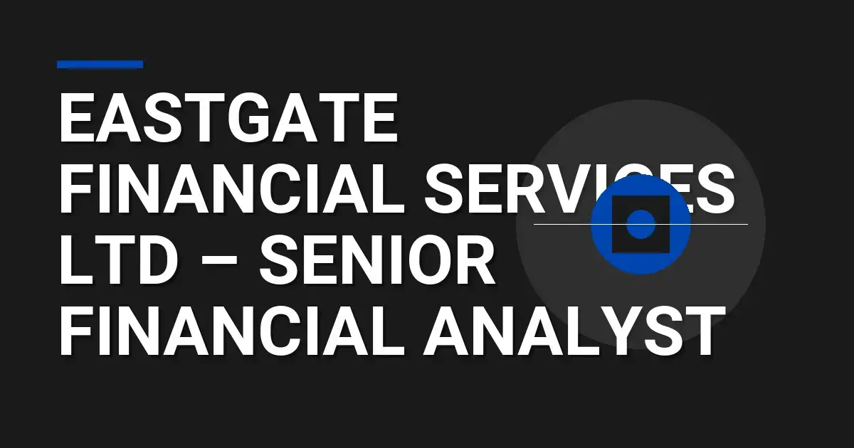 Eastgate Financial Services Ltd – Senior Financial Analyst