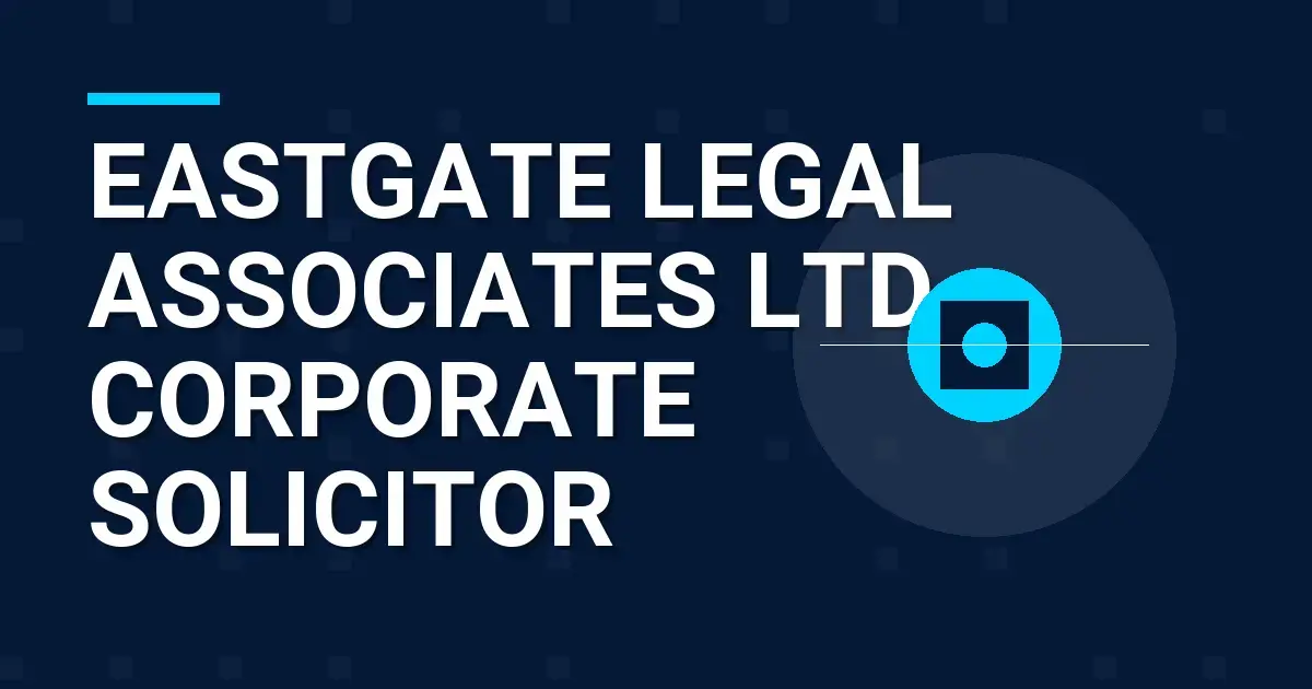 Eastgate Legal Associates Ltd - Corporate Solicitor