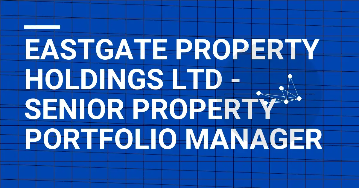 Eastgate Property Holdings Ltd - Senior Property Portfolio Manager
