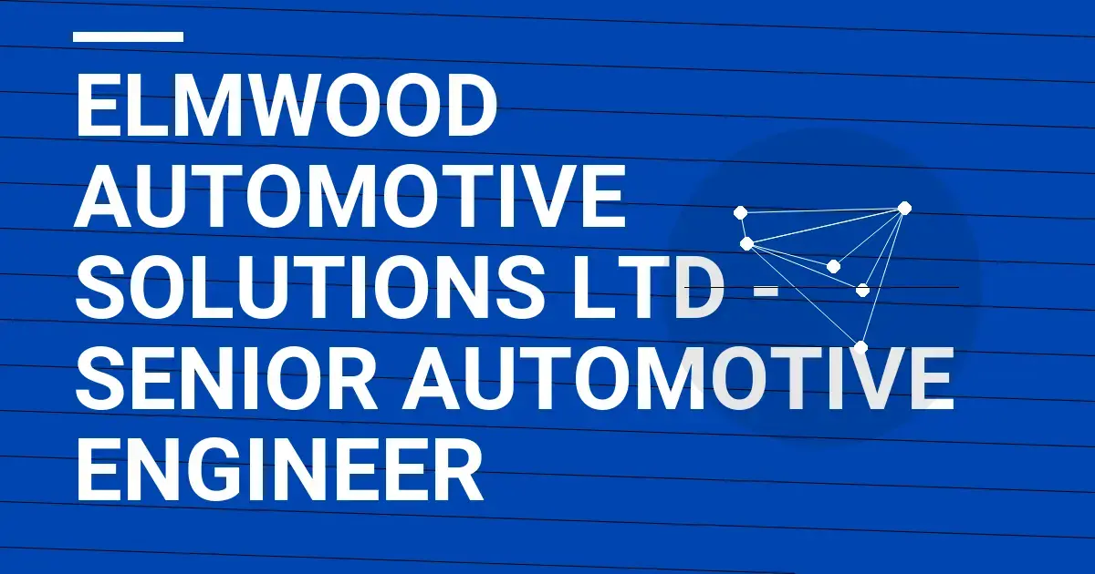 Elmwood Automotive Solutions Ltd - Senior Automotive Engineer