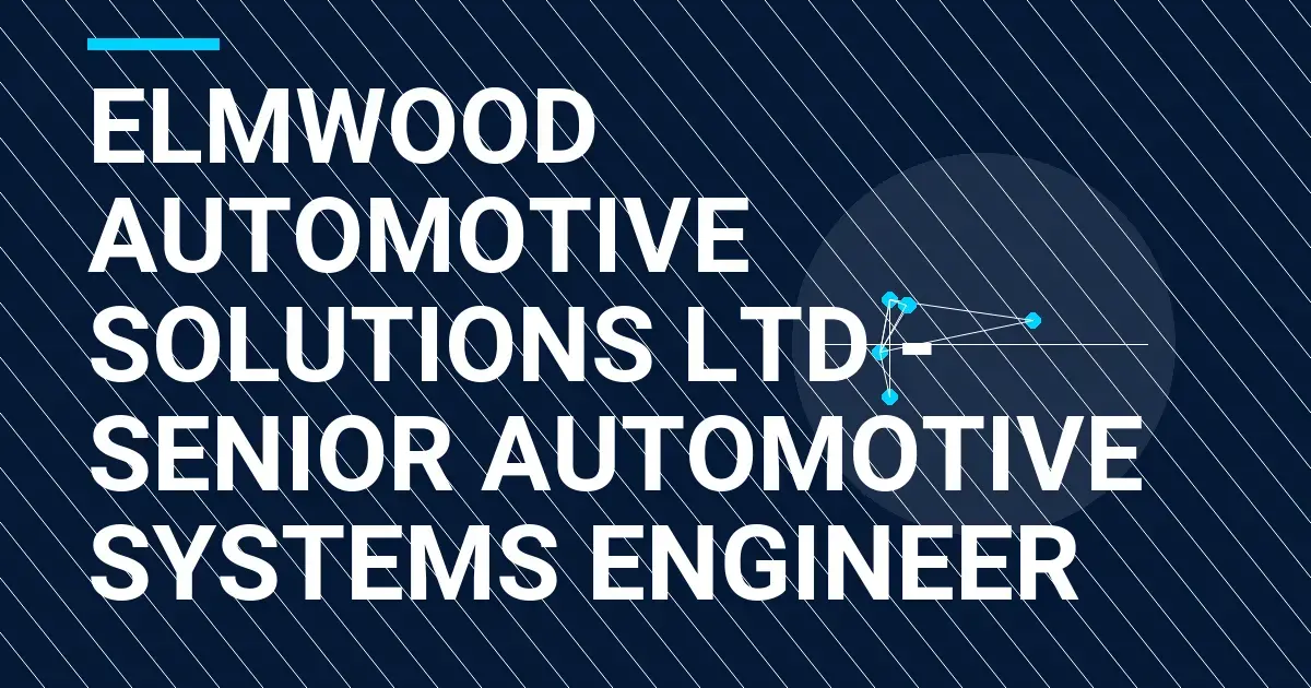 Elmwood Automotive Solutions Ltd - Senior Automotive Systems Engineer