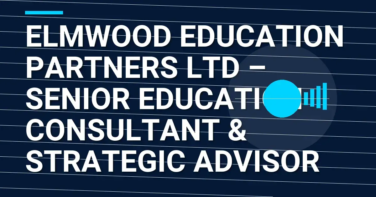 Elmwood Education Partners Ltd – Senior Education Consultant & Strategic Advisor