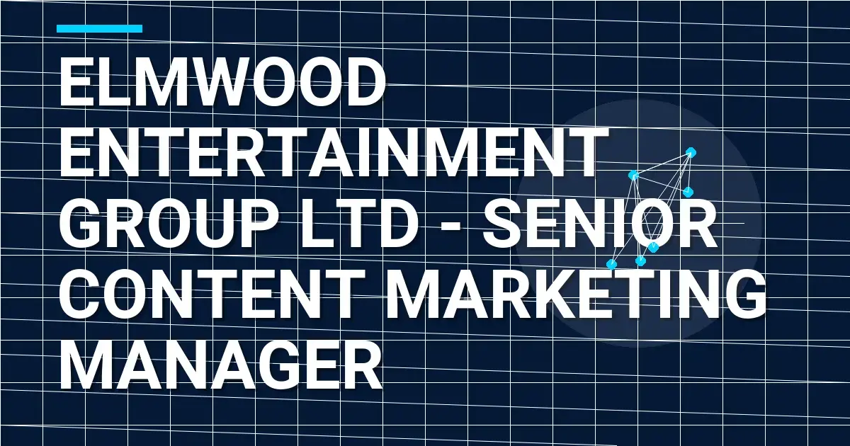 Elmwood Entertainment Group Ltd - Senior Content Marketing Manager