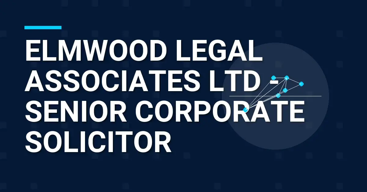 Elmwood Legal Associates Ltd - Senior Corporate Solicitor