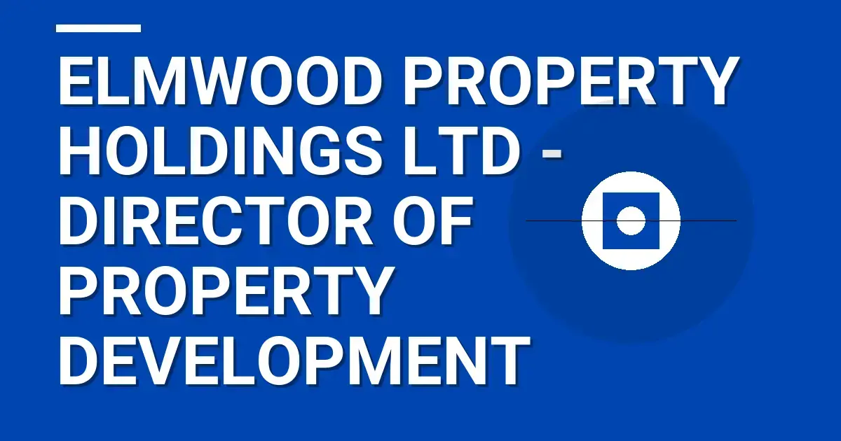 Elmwood Property Holdings Ltd - Director of Property Development