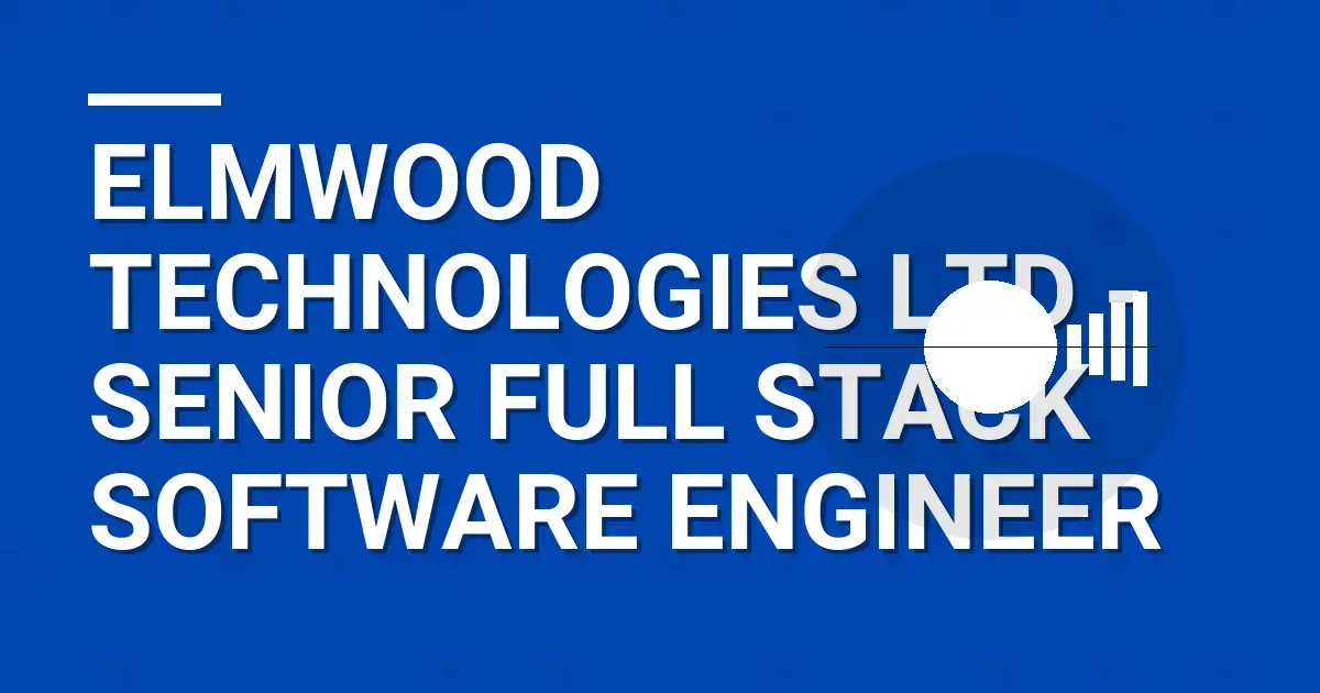Elmwood Technologies Ltd - Senior Full Stack Software Engineer
