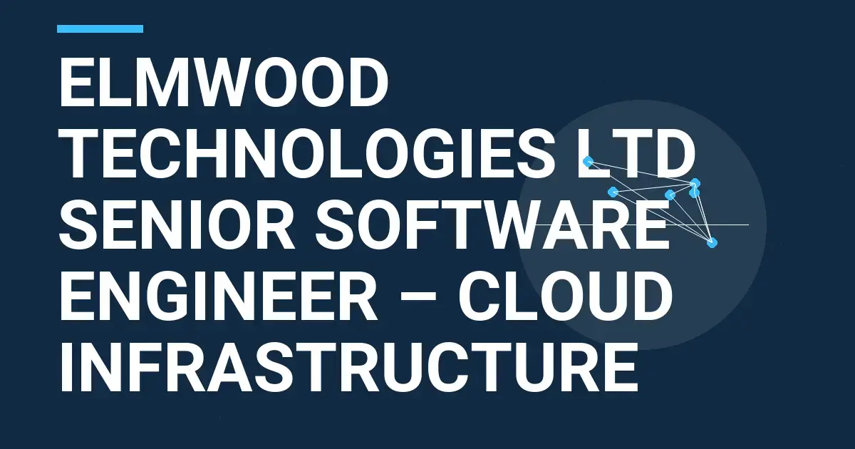 Elmwood Technologies Ltd Senior Software Engineer – Cloud Infrastructure