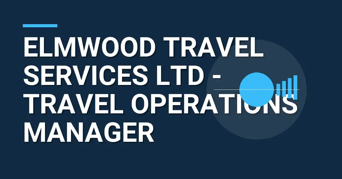 Elmwood Travel Services Ltd - Travel Operations Manager