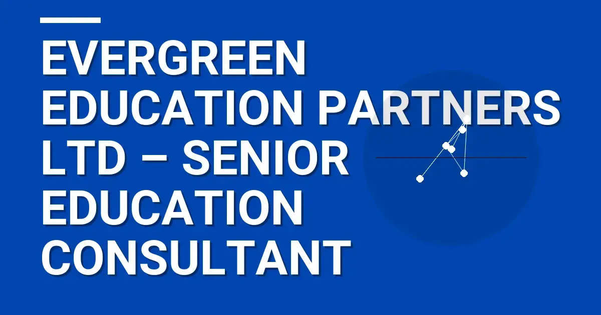 Evergreen Education Partners Ltd – Senior Education Consultant