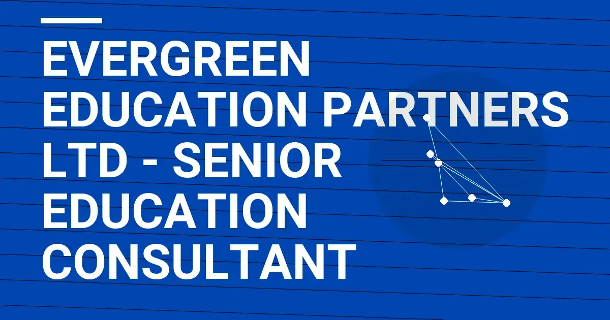 Evergreen Education Partners Ltd - Senior Education Consultant