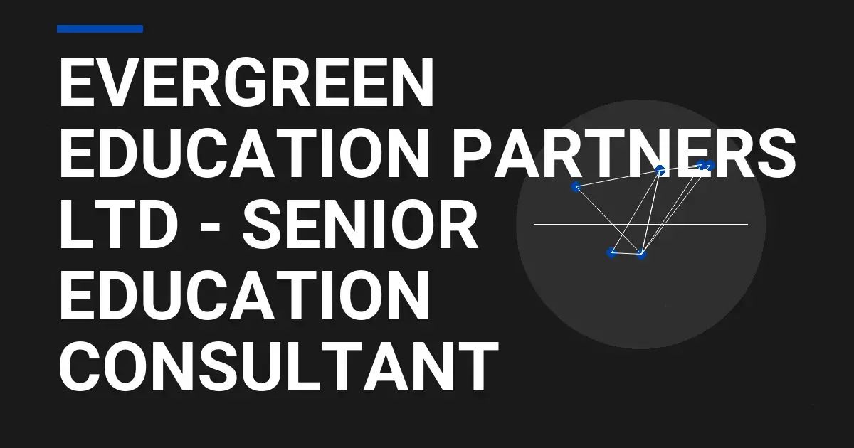 Evergreen Education Partners Ltd - Senior Education Consultant