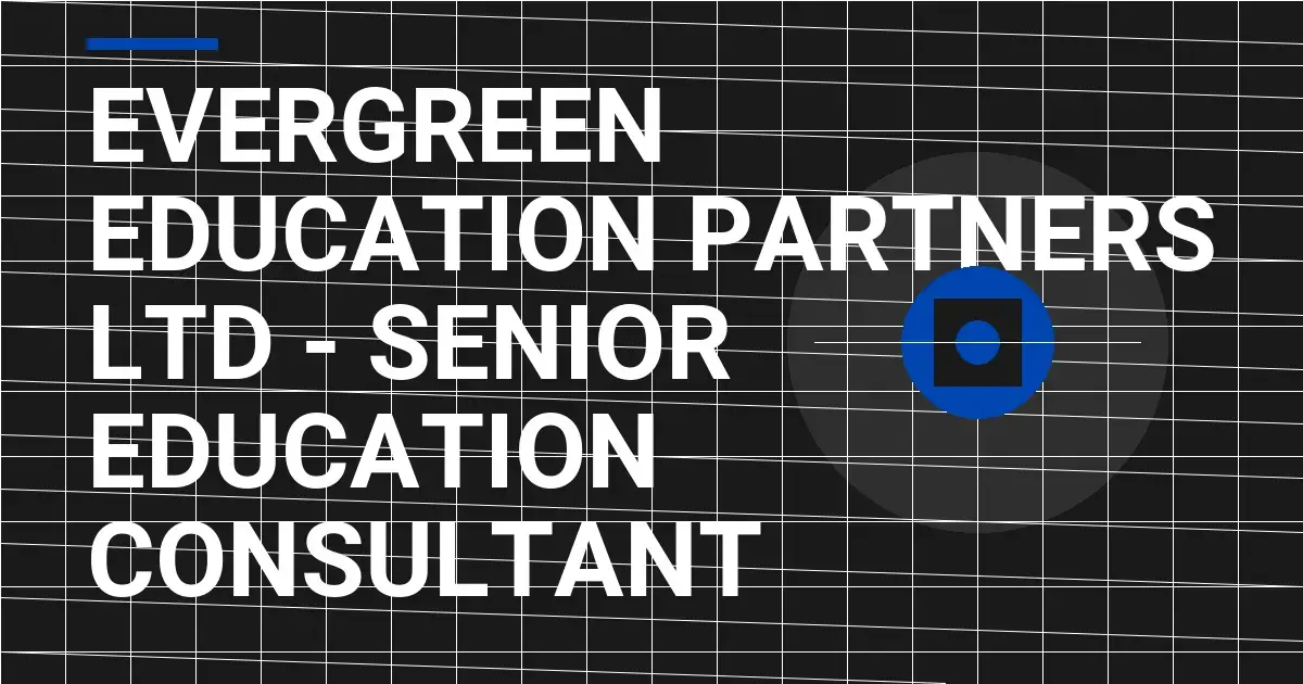 Evergreen Education Partners Ltd - Senior Education Consultant