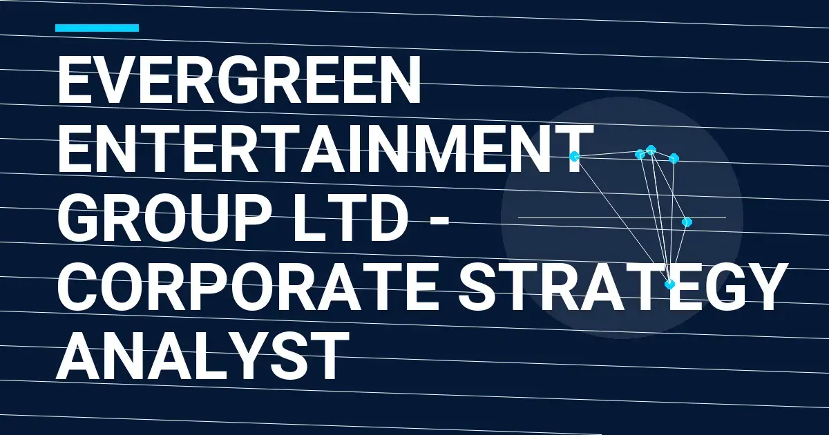 Evergreen Entertainment Group Ltd - Corporate Strategy Analyst