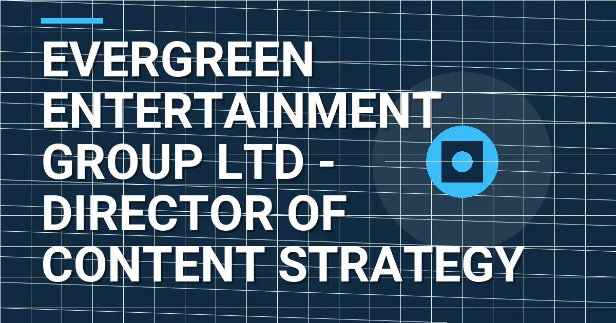 Evergreen Entertainment Group Ltd - Director of Content Strategy