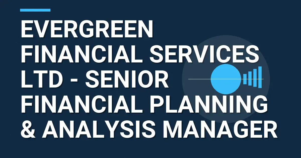 Evergreen Financial Services Ltd - Senior Financial Planning & Analysis Manager