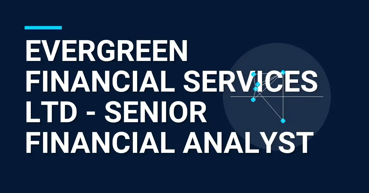Evergreen Financial Services Ltd - Senior Financial Analyst