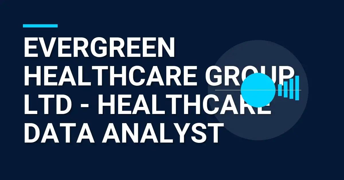 Evergreen Healthcare Group Ltd - Healthcare Data Analyst