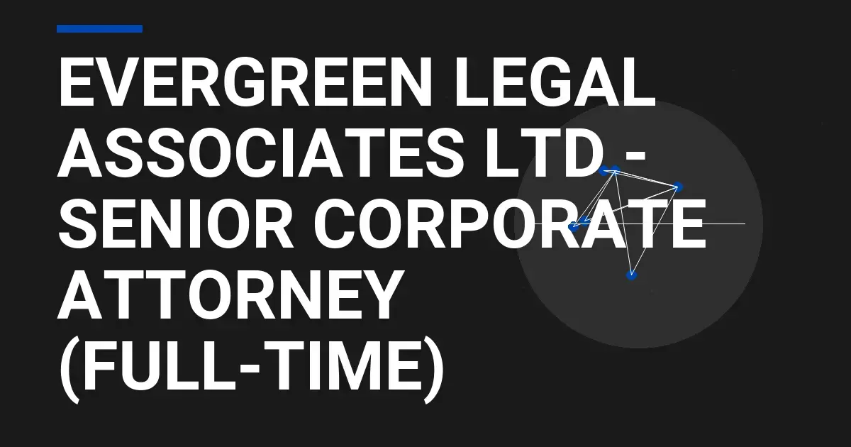Evergreen Legal Associates Ltd - Senior Corporate Attorney (Full-time)