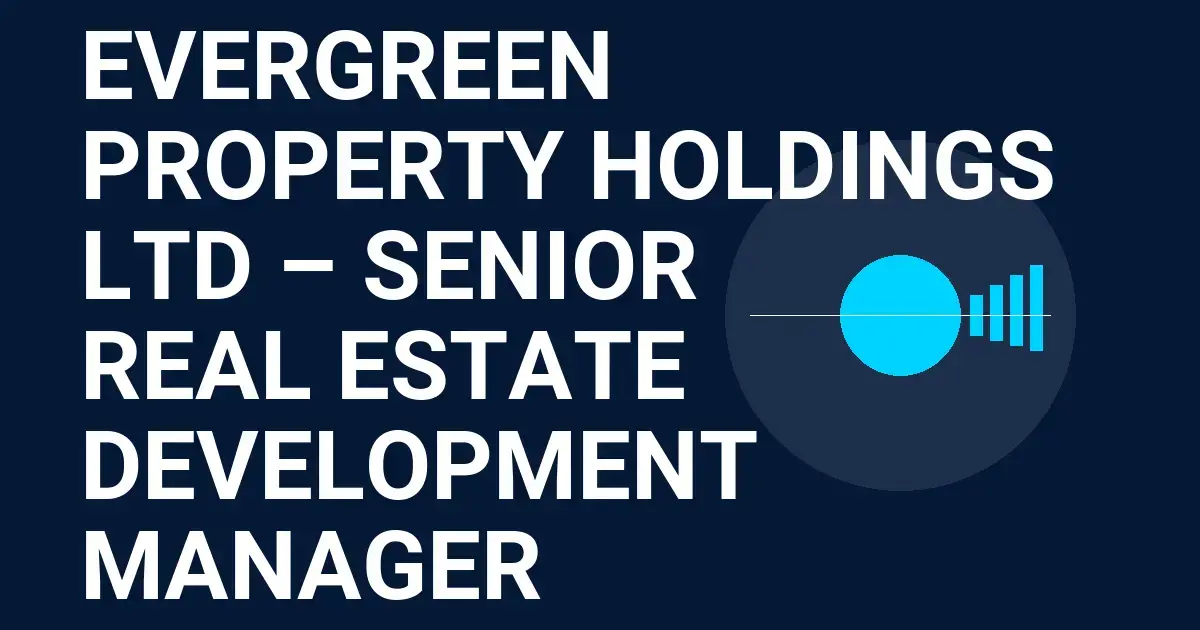 Evergreen Property Holdings Ltd – Senior Real Estate Development Manager