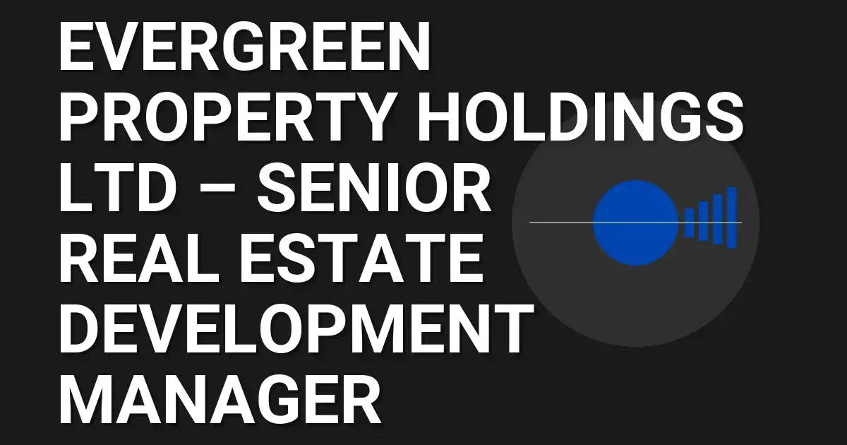 Evergreen Property Holdings Ltd – Senior Real Estate Development Manager