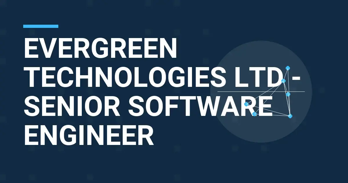 Evergreen Technologies Ltd - Senior Software Engineer