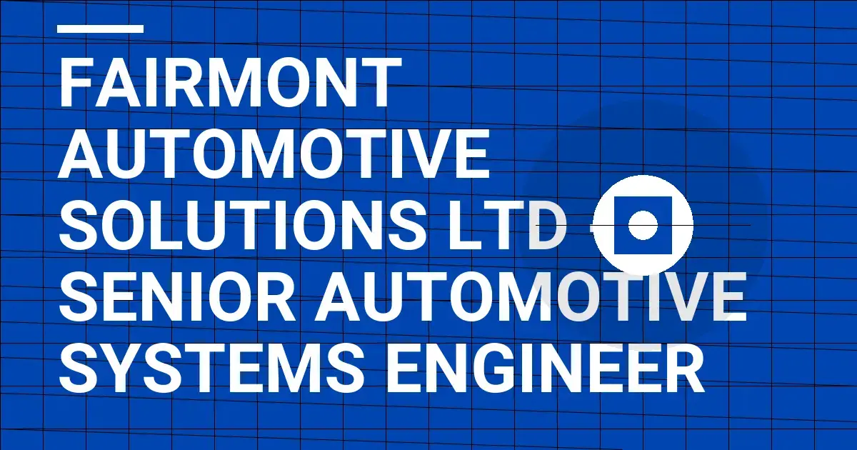 Fairmont Automotive Solutions Ltd - Senior Automotive Systems Engineer