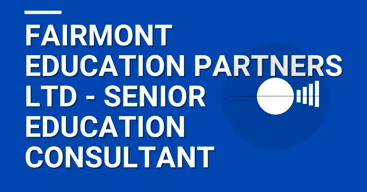 Fairmont Education Partners Ltd - Senior Education Consultant
