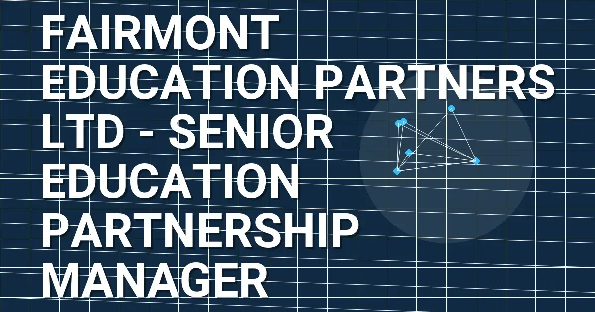 Fairmont Education Partners Ltd - Senior Education Partnership Manager