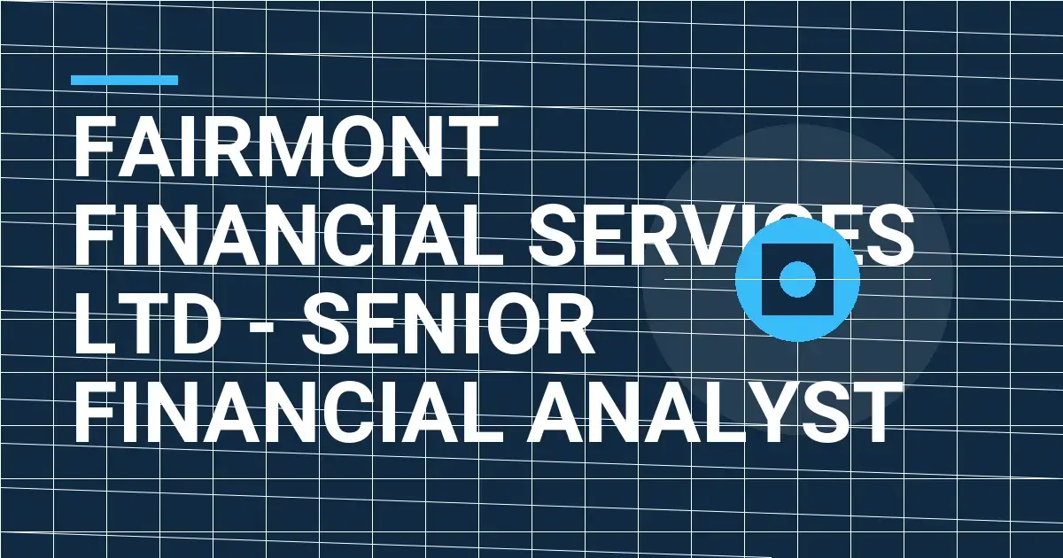 Fairmont Financial Services Ltd - Senior Financial Analyst