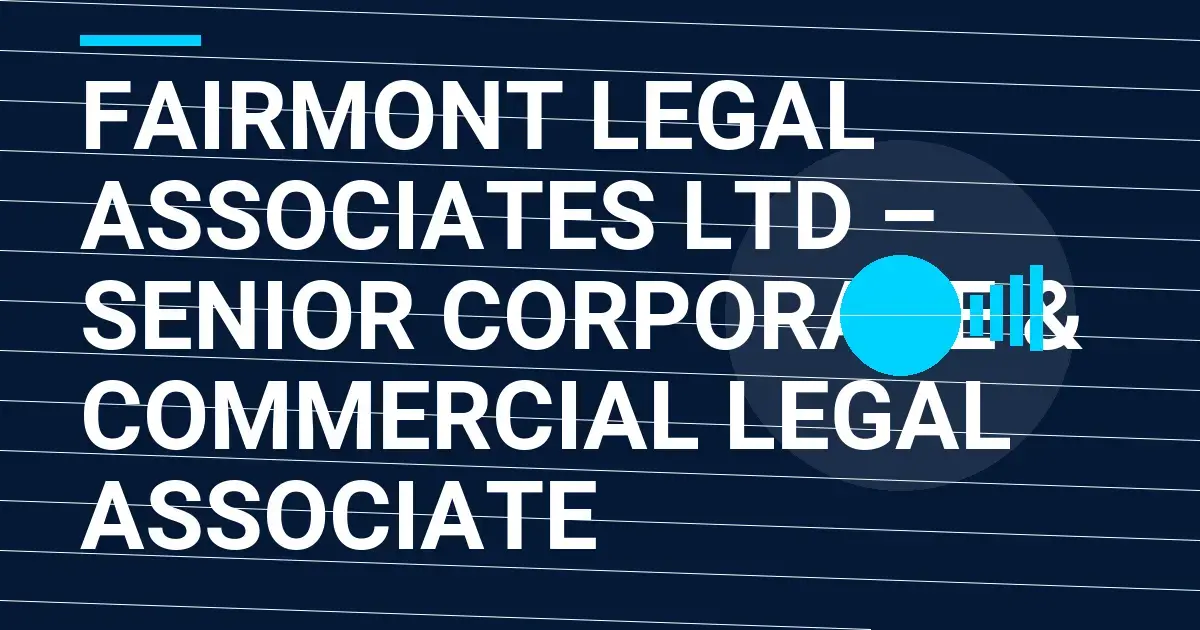 Fairmont Legal Associates Ltd – Senior Corporate & Commercial Legal Associate