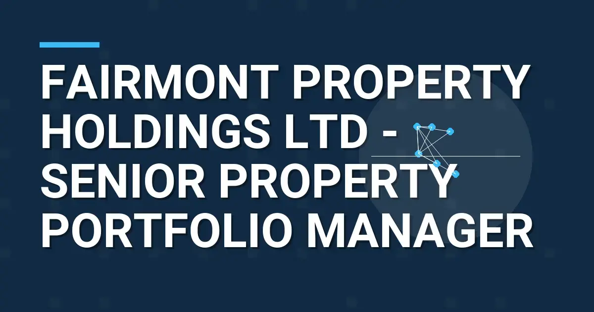 Fairmont Property Holdings Ltd - Senior Property Portfolio Manager