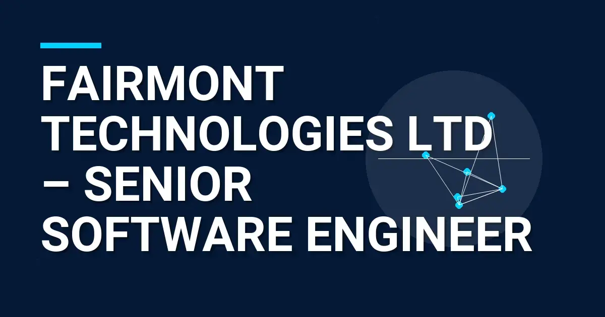 Fairmont Technologies Ltd – Senior Software Engineer