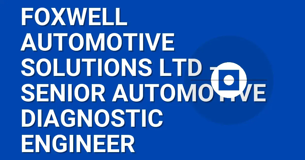 Foxwell Automotive Solutions Ltd - Senior Automotive Diagnostic Engineer