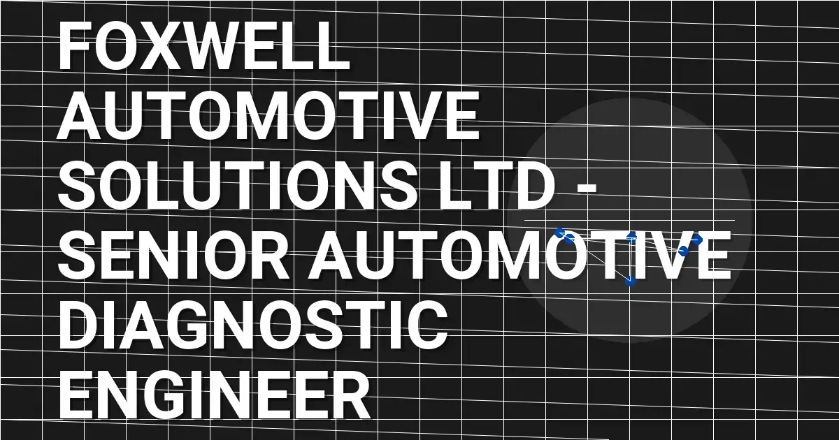 Foxwell Automotive Solutions Ltd - Senior Automotive Diagnostic Engineer