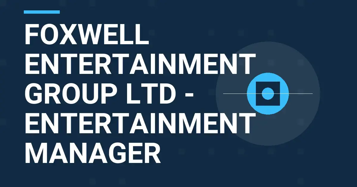 Foxwell Entertainment Group Ltd - Entertainment Manager