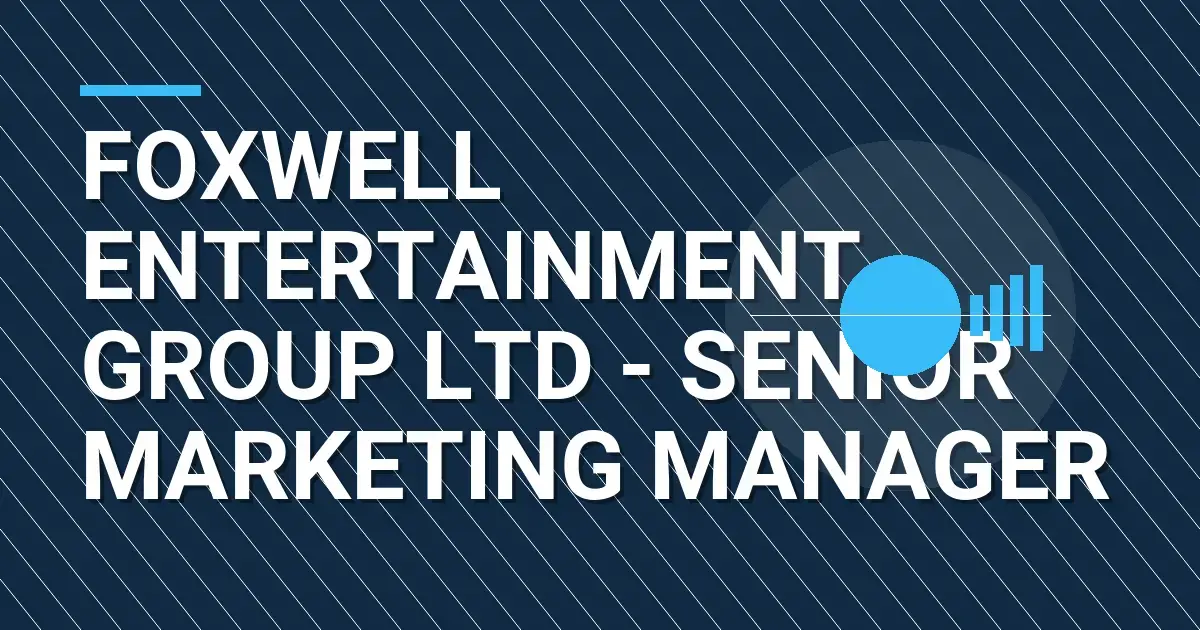 Foxwell Entertainment Group Ltd - Senior Marketing Manager