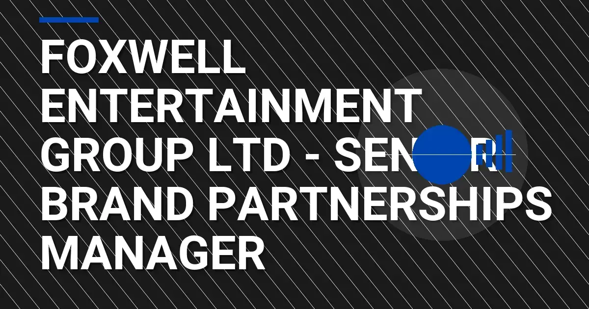 Foxwell Entertainment Group Ltd - Senior Brand Partnerships Manager