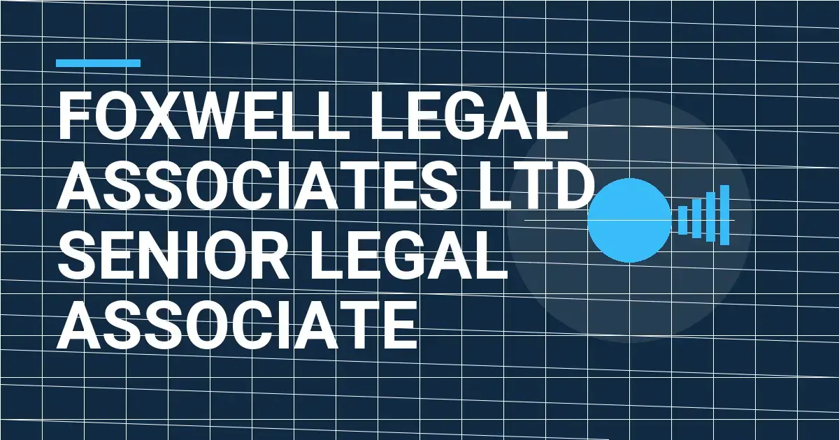 Foxwell Legal Associates Ltd - Senior Legal Associate