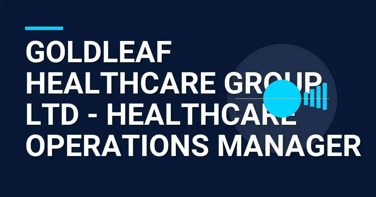 Goldleaf Healthcare Group Ltd - Healthcare Operations Manager