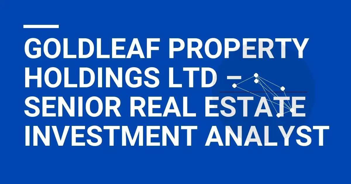 Goldleaf Property Holdings Ltd – Senior Real Estate Investment Analyst