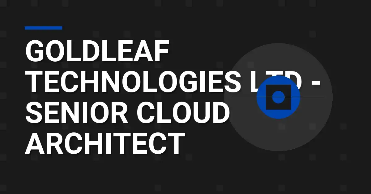 Goldleaf Technologies Ltd - Senior Cloud Architect